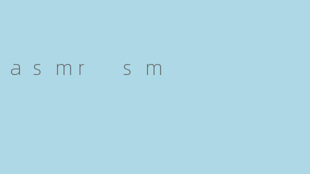 asmr sm